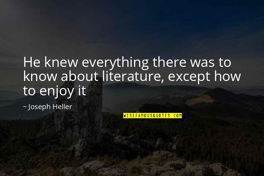 Let Justice Roll Down Quotes By Joseph Heller: He knew everything there was to know about