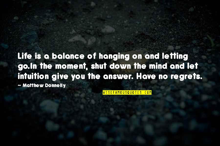 Let Life Go On Quotes By Matthew Donnelly: Life is a balance of hanging on and