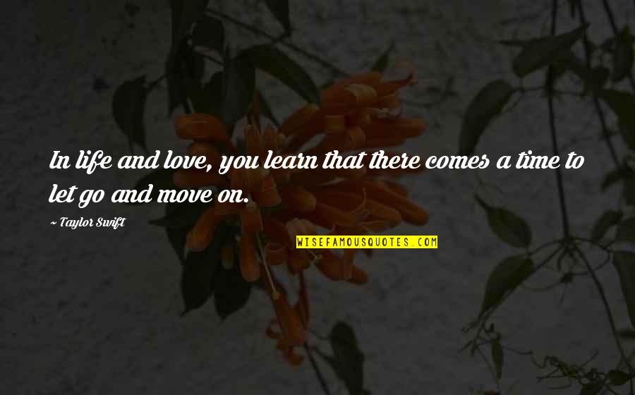 Let Life Go On Quotes By Taylor Swift: In life and love, you learn that there