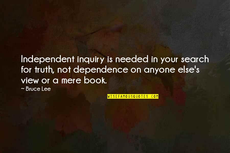 Let Life Unfold Quotes By Bruce Lee: Independent inquiry is needed in your search for