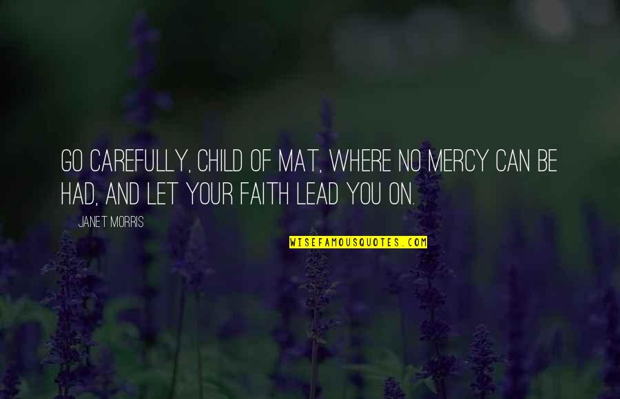 Let Love Lead Quotes By Janet Morris: Go carefully, child of mat, where no mercy