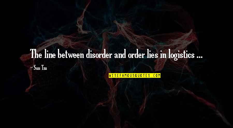 Let Love Lead Quotes By Sun Tzu: The line between disorder and order lies in