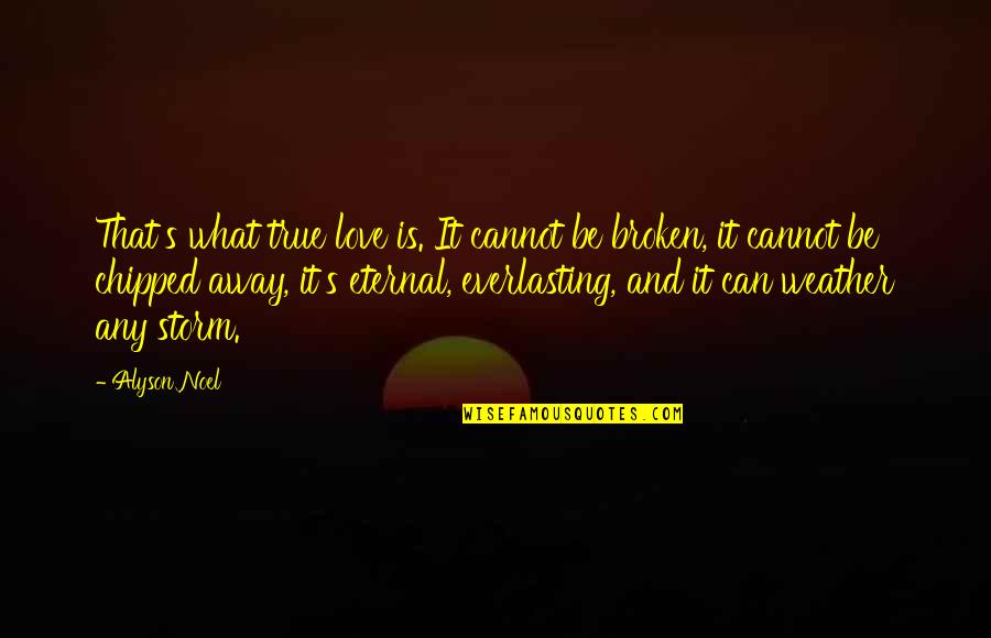 Let Love Win Quotes By Alyson Noel: That's what true love is. It cannot be