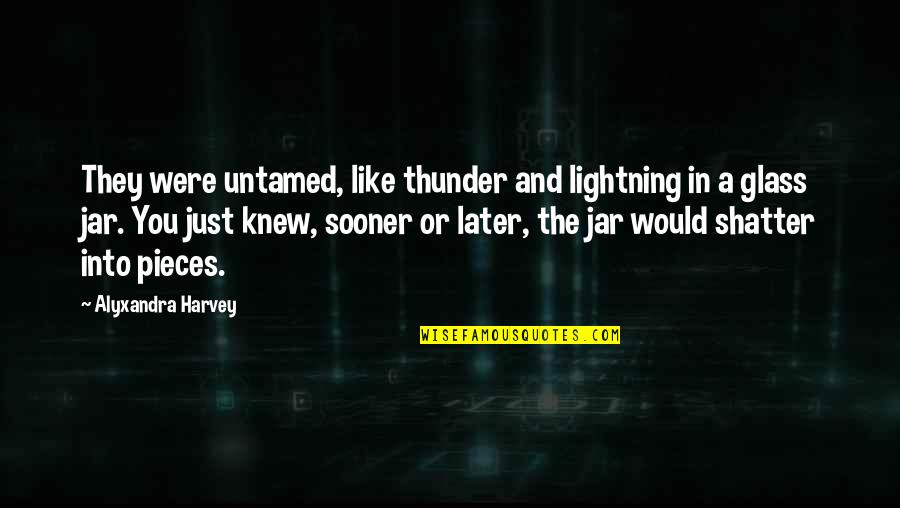 Let Love Win Quotes By Alyxandra Harvey: They were untamed, like thunder and lightning in