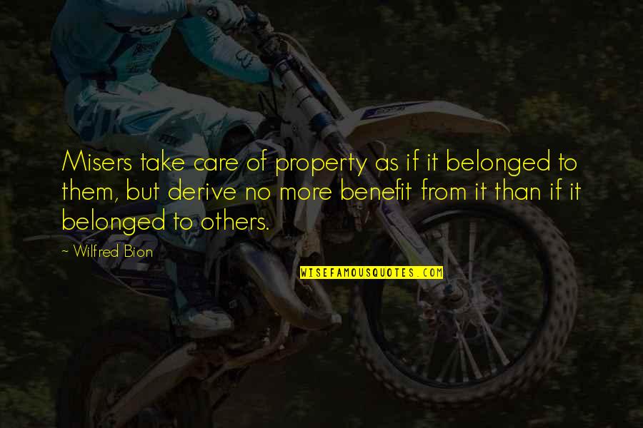Let Make Money Quotes By Wilfred Bion: Misers take care of property as if it