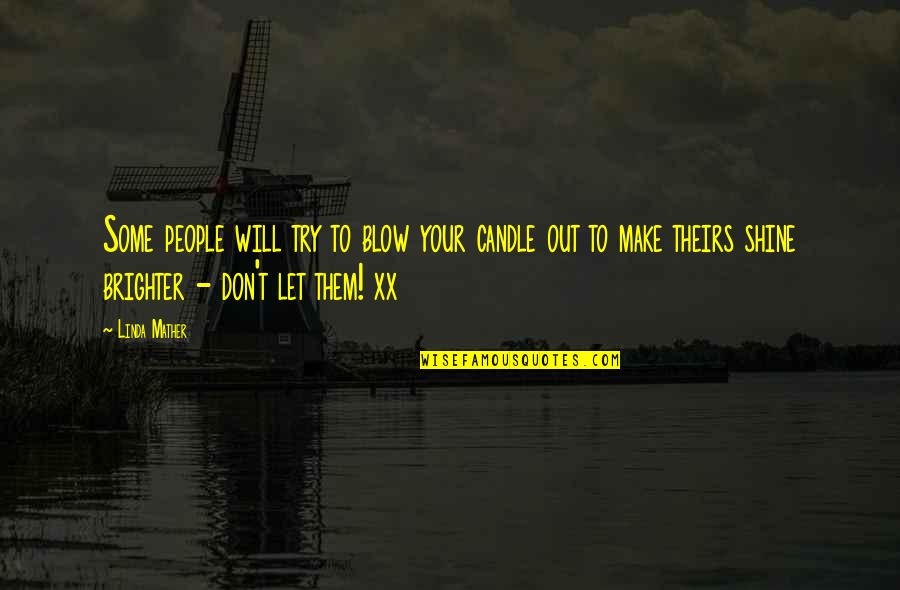 Let Make Out Quotes By Linda Mather: Some people will try to blow your candle