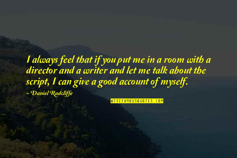 Let Me Be Myself Quotes By Daniel Radcliffe: I always feel that if you put me