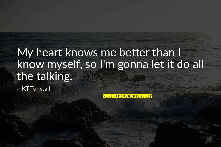 Let Me Be Myself Quotes By KT Tunstall: My heart knows me better than I know