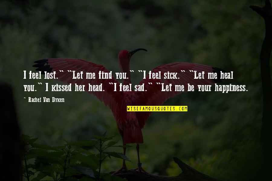 Let Me Be Sad Quotes By Rachel Van Dyken: I feel lost." "Let me find you." "I