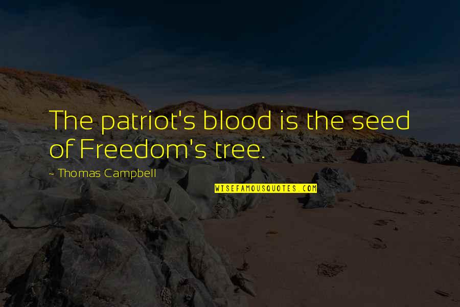 Let Me Be Silent Quotes By Thomas Campbell: The patriot's blood is the seed of Freedom's Let Me Be Silent Quotes By Thomas Campbell: The patriot's blood is the seed of Freedom's