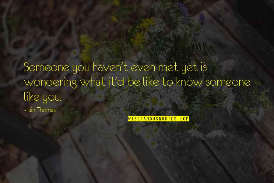 Let Me Be Strong Quotes By Iain Thomas: Someone you haven't even met yet is wondering