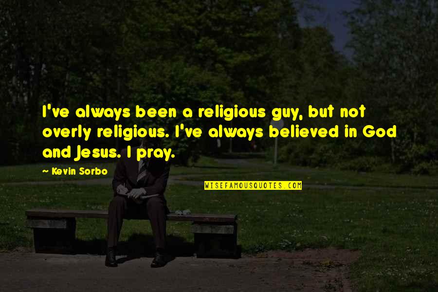 Let Me Be Strong Quotes By Kevin Sorbo: I've always been a religious guy, but not