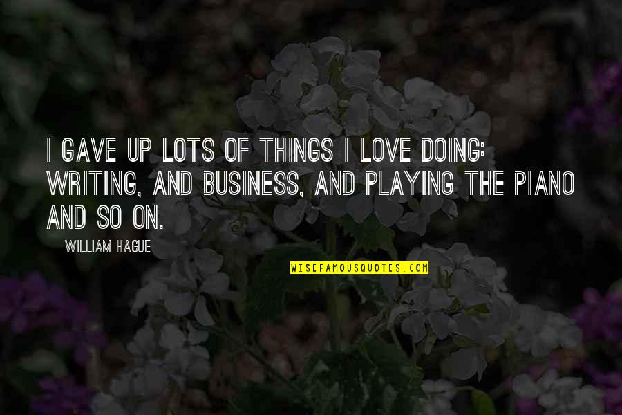 Let Me Be Strong Quotes By William Hague: I gave up lots of things I love