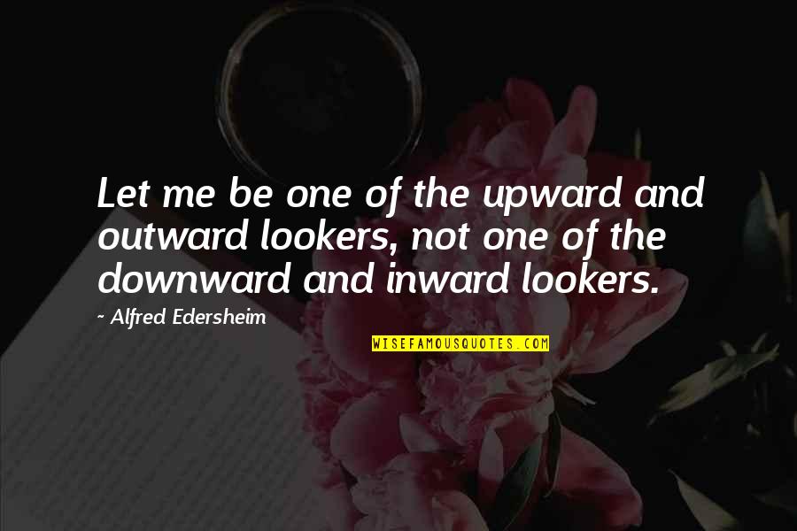 Let Me Be The One Quotes By Alfred Edersheim: Let me be one of the upward and