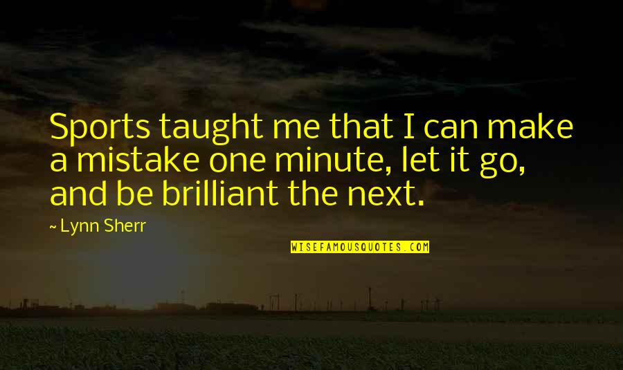 Let Me Be The One Quotes By Lynn Sherr: Sports taught me that I can make a