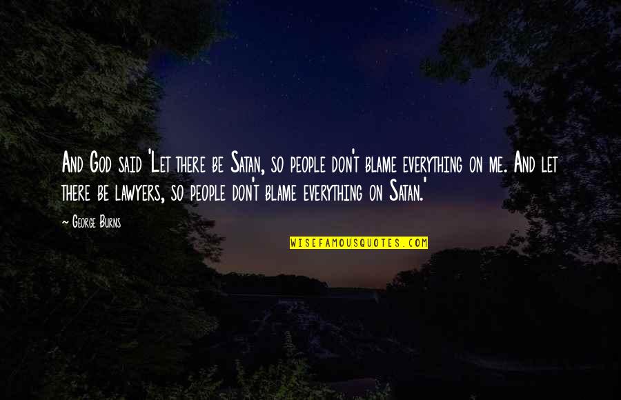 Let Me Be Your Everything Quotes By George Burns: And God said 'Let there be Satan, so