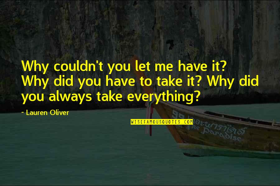 Let Me Be Your Everything Quotes By Lauren Oliver: Why couldn't you let me have it? Why