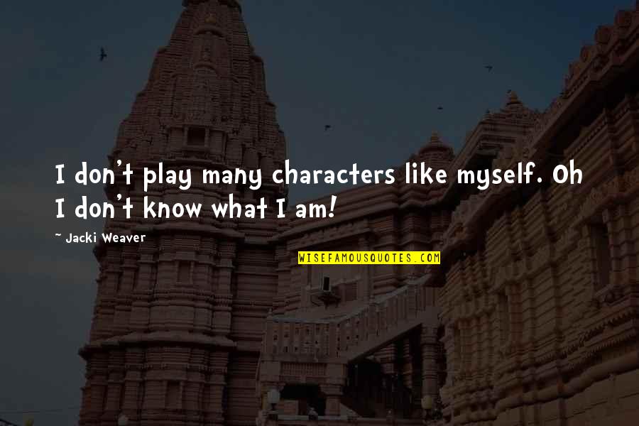 Let Me Decide Quotes By Jacki Weaver: I don't play many characters like myself. Oh