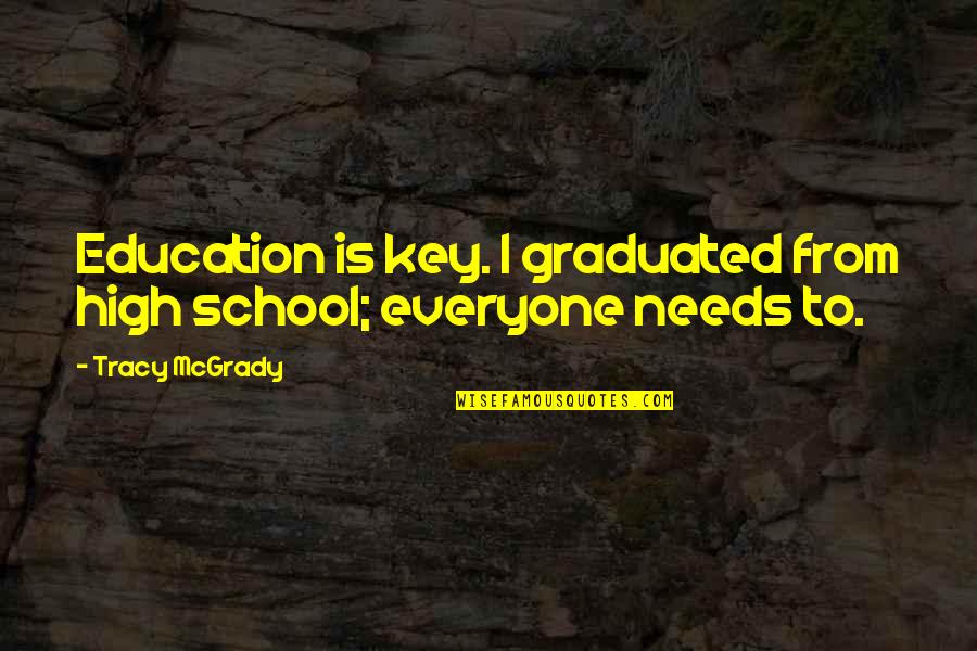 Let Me Die Alone Quotes By Tracy McGrady: Education is key. I graduated from high school;