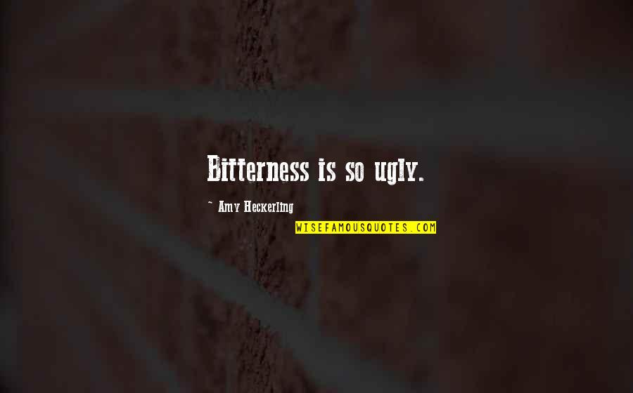 Let Me Eat You Out Quotes By Amy Heckerling: Bitterness is so ugly.