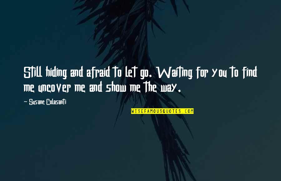 Let Me Find Out Quotes By Susane Colasanti: Still hiding and afraid to let go. Waiting