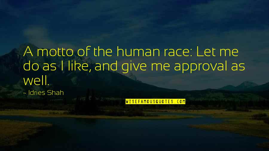 Let Me Free Quotes By Idries Shah: A motto of the human race: Let me