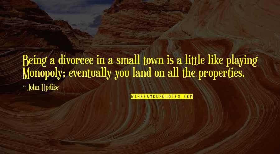 Let Me Free Quotes By John Updike: Being a divorcee in a small town is Let Me Free Quotes By John Updike: Being a divorcee in a small town is