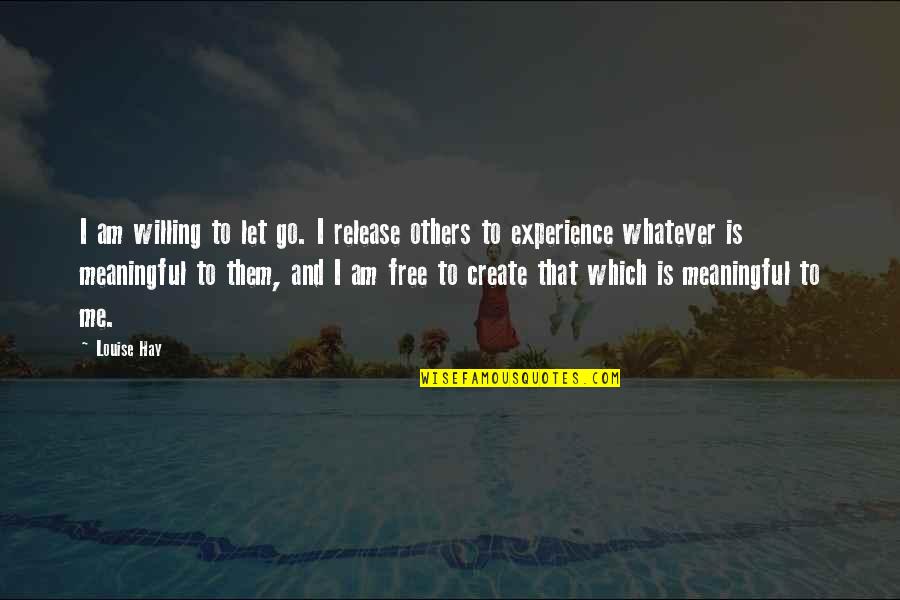 Let Me Free Quotes By Louise Hay: I am willing to let go. I release