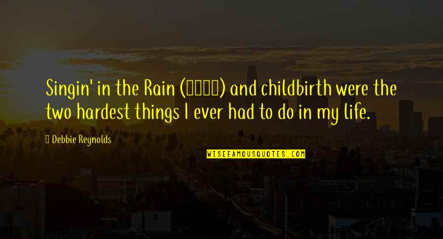Let Me Free You Quotes By Debbie Reynolds: Singin' in the Rain (1952) and childbirth were