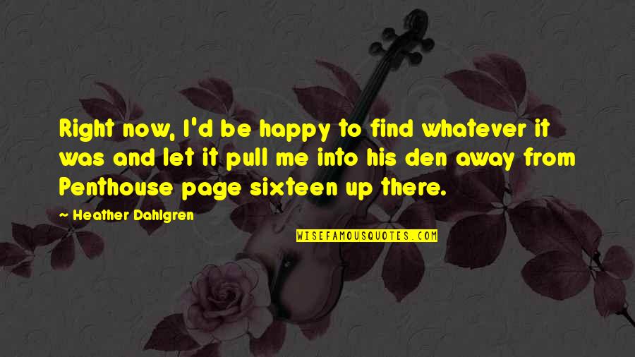 Let Me Happy Quotes By Heather Dahlgren: Right now, I'd be happy to find whatever