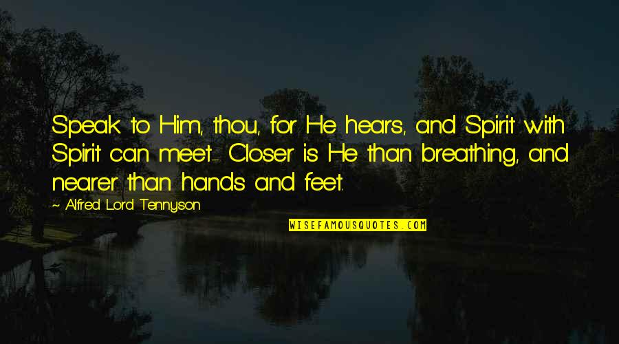 Let Me Heal Your Broken Heart Quotes By Alfred Lord Tennyson: Speak to Him, thou, for He hears, and Let Me Heal Your Broken Heart Quotes By Alfred Lord Tennyson: Speak to Him, thou, for He hears, and