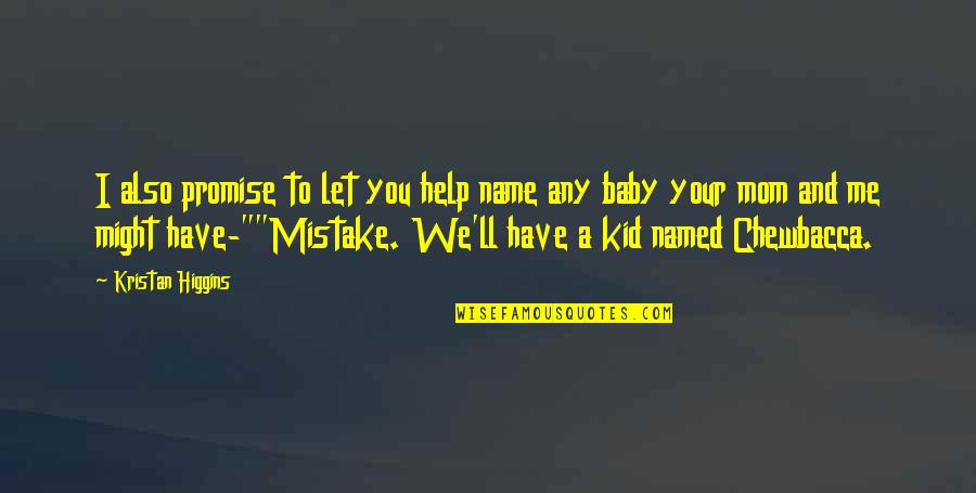 Let Me Help You Quotes By Kristan Higgins: I also promise to let you help name Let Me Help You Quotes By Kristan Higgins: I also promise to let you help name