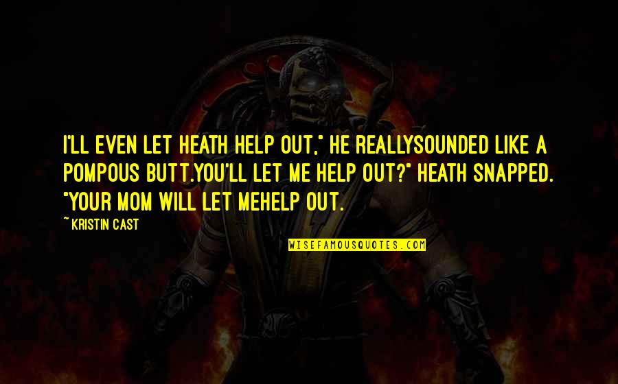 Let Me Help You Quotes By Kristin Cast: I'll even let Heath help out," he reallysounded Let Me Help You Quotes By Kristin Cast: I'll even let Heath help out," he reallysounded