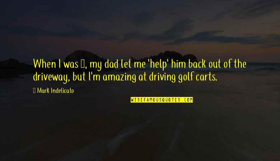 Let Me Help You Quotes By Mark Indelicato: When I was 4, my dad let me Let Me Help You Quotes By Mark Indelicato: When I was 4, my dad let me