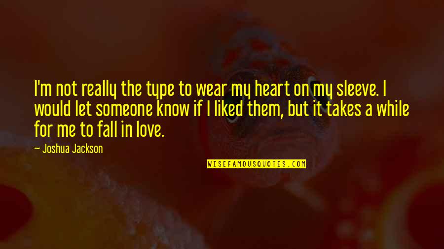 Let Me In Love Quotes By Joshua Jackson: I'm not really the type to wear my