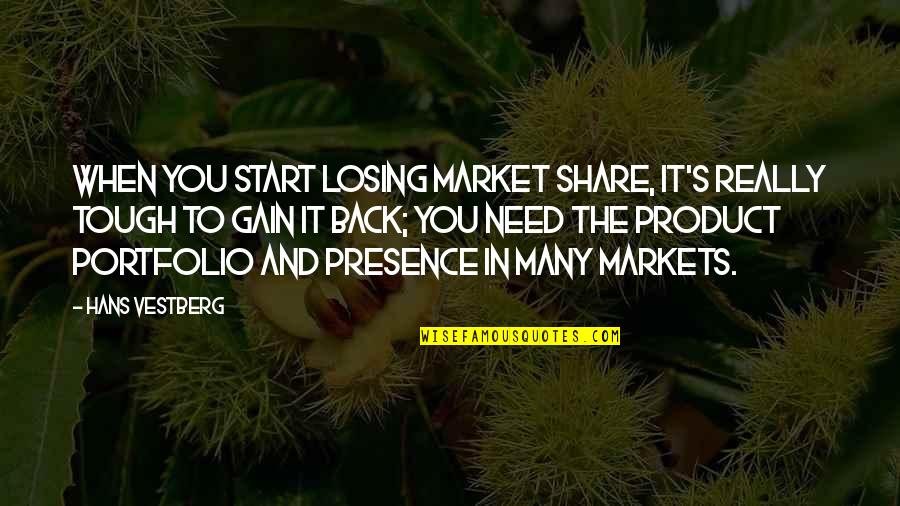 Let Me Live Life Quotes By Hans Vestberg: When you start losing market share, it's really