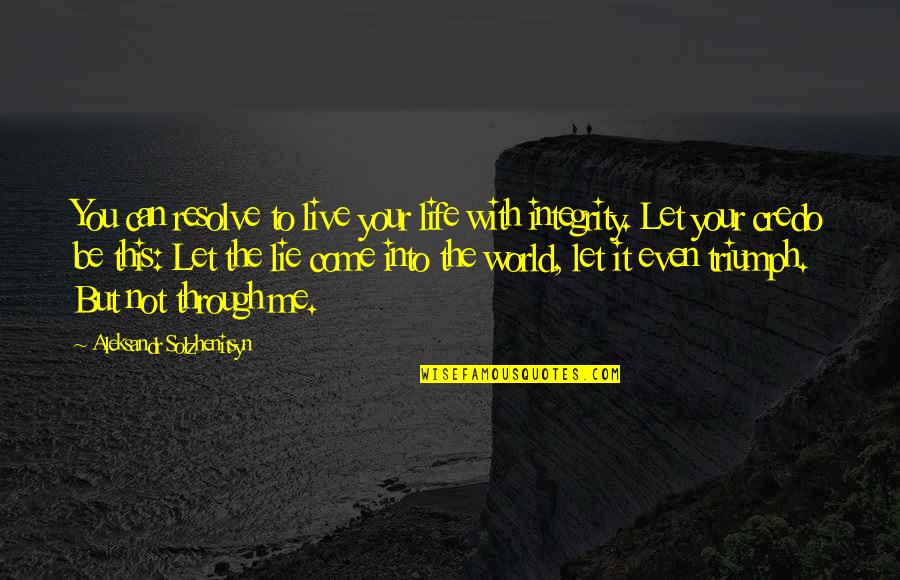 Let Me Live My Life Quotes By Aleksandr Solzhenitsyn: You can resolve to live your life with