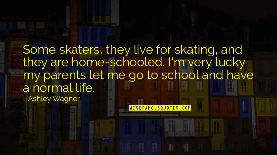 Let Me Live My Life Quotes By Ashley Wagner: Some skaters, they live for skating, and they