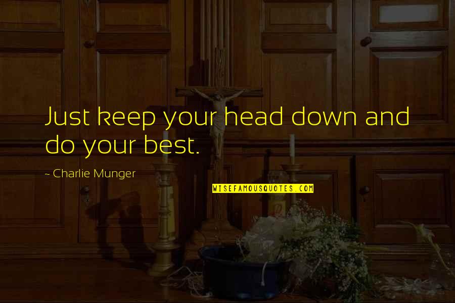 Let Me Live My Own Life Quotes By Charlie Munger: Just keep your head down and do your
