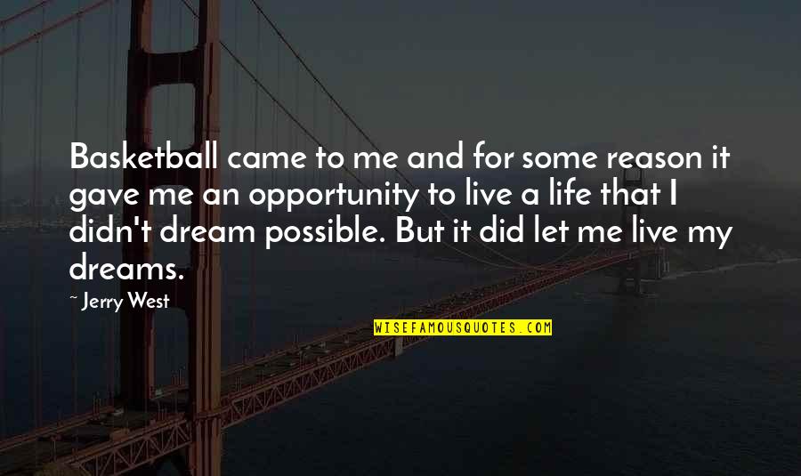 Let Me Live My Own Life Quotes By Jerry West: Basketball came to me and for some reason