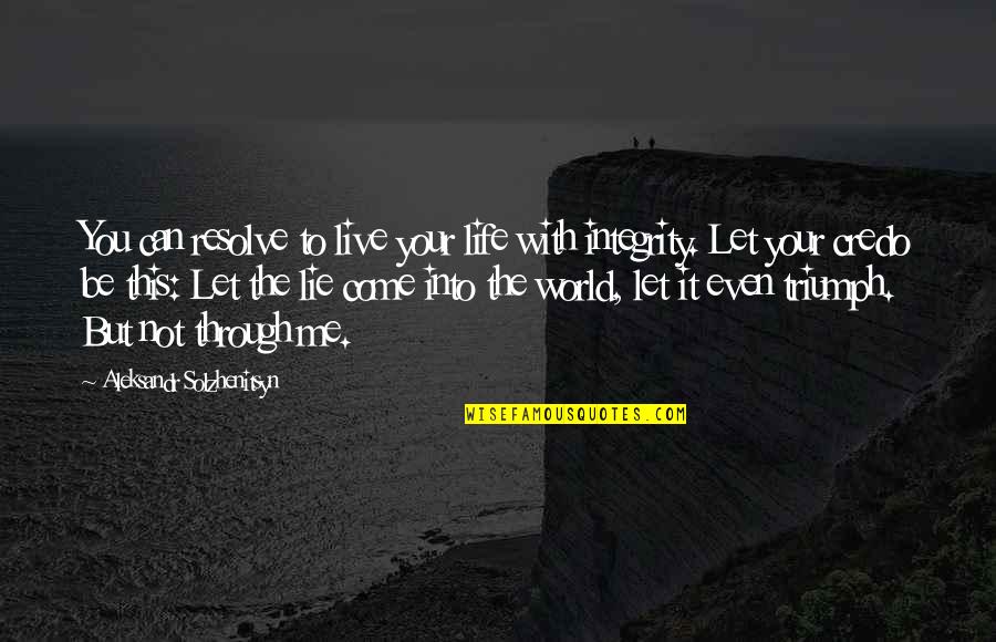 Let Me Live Quotes By Aleksandr Solzhenitsyn: You can resolve to live your life with