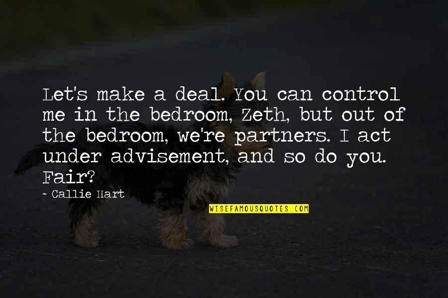 Let Me Out Quotes By Callie Hart: Let's make a deal. You can control me