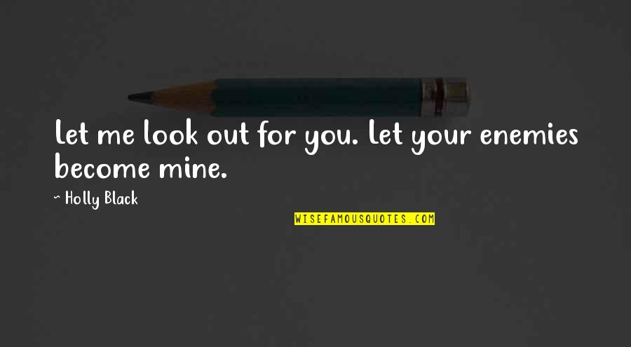 Let Me Out Quotes By Holly Black: Let me look out for you. Let your