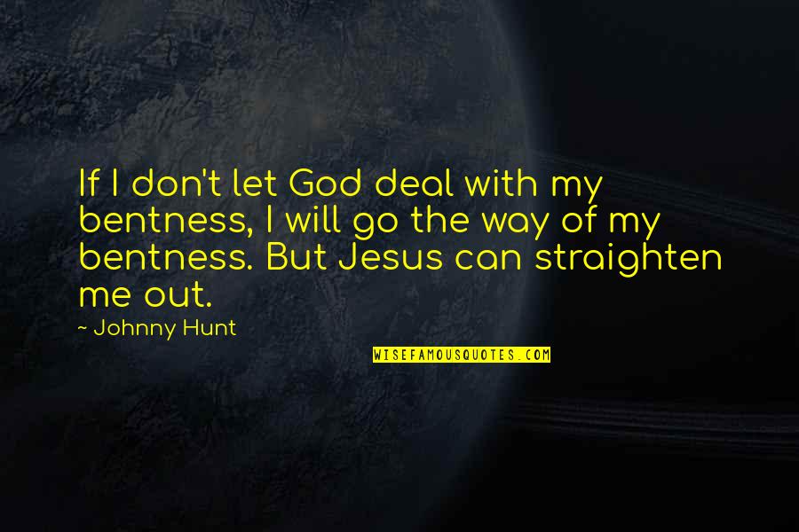 Let Me Out Quotes By Johnny Hunt: If I don't let God deal with my
