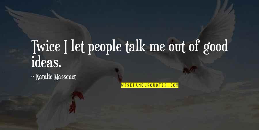 Let Me Out Quotes By Natalie Massenet: Twice I let people talk me out of