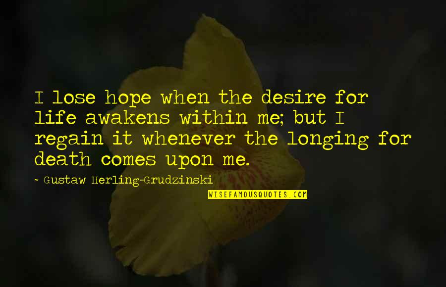 Let Me Prove My Love Quotes By Gustaw Herling-Grudzinski: I lose hope when the desire for life