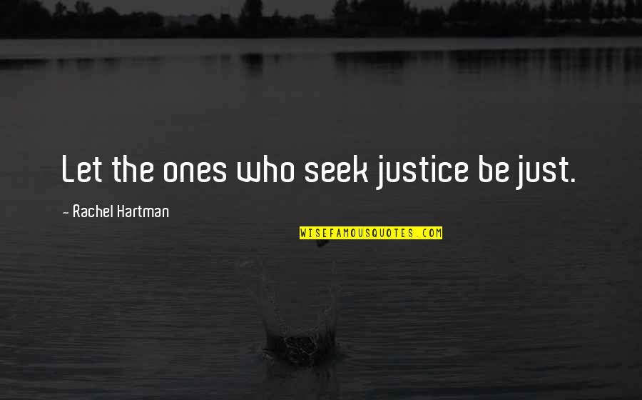 Let Me Steal Your Heart Quotes By Rachel Hartman: Let the ones who seek justice be just.