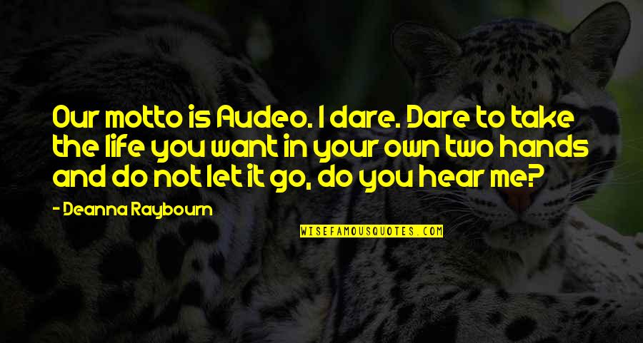 Let Me Take You Quotes By Deanna Raybourn: Our motto is Audeo. I dare. Dare to Let Me Take You Quotes By Deanna Raybourn: Our motto is Audeo. I dare. Dare to