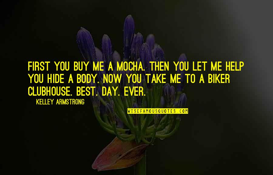 Let Me Take You Quotes By Kelley Armstrong: First you buy me a mocha. Then you Let Me Take You Quotes By Kelley Armstrong: First you buy me a mocha. Then you