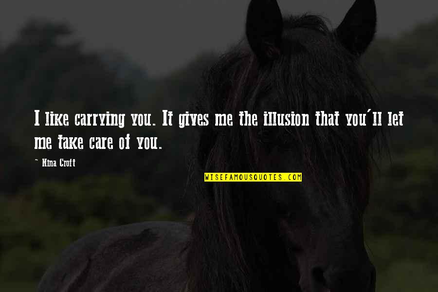Let Me Take You Quotes By Nina Croft: I like carrying you. It gives me the